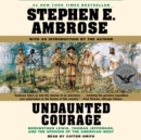 Undaunted Courage : Meriwether Lewis, Thomas Jefferson, and the Openin - eAudiobook