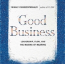 Good Business : Leadership, Flow and the Making of Meaning - eAudiobook