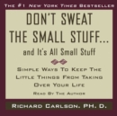 Don't Sweat the Small Stuff...And It's All Small Stuff : Simple Ways to Keep the Little Things From Taking Over Your Life - eAudiobook