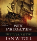 Six Frigates : The Epic History of the Founding of the U.S. Navy - eAudiobook