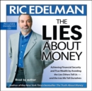 The Lies About Money : Achieving Financial Security and True Wealth by Avoiding the Lies Others Tell Us-- And the Lies We Tell Ourselves - eAudiobook