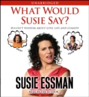What Would Susie Say? : Bullsh*t Wisdom About Love, Life and Comedy - eAudiobook