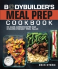 The Bodybuilder's Meal Prep Cookbook : 64 Make-Ahead Recipes and 8 Macro-Friendly Meal Plans - Book