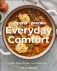 Spend with Pennies Everyday Comfort : Family Dinner Recipes from Fresh to Cozy: A Cookbook - Book