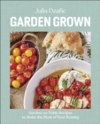 Garden Grown : Garden-to-Table Recipes to Make the Most of Your Bounty: A Cookbook - Book