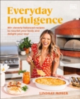 Everyday Indulgence : 80+ Cleverly Balanced Recipes to Nourish Your Body and Delight Your Soul: A Cookbook - Book