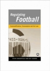 Regulating Football : Commodification, Consumption and the Law - Book