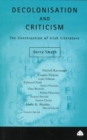 Decolonisation and Criticism : The Construction of Irish Literature - Book
