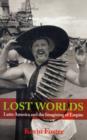 Lost Worlds : Latin America and the Imagining of Empire - Book