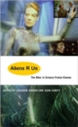 Aliens R Us : The Other in Science Fiction Cinema - Book