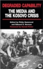 Degraded Capability : The Media and the Kosovo Crisis - Book