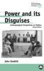 Power and Its Disguises : Anthropological Perspectives on Politics - Book