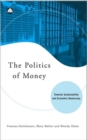 The Politics of Money : Towards Sustainability and Economic Democracy - Book