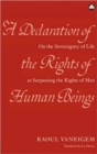 A Declaration of the Rights of Human Beings : On the Sovereignty of Life As Surpassing the Rights of Man - Book