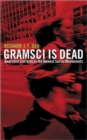 Gramsci is Dead : Anarchist Currents in the Newest Social Movements - Book