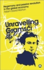 Unravelling Gramsci : Hegemony and Passive Revolution in the Global Political Economy - Book