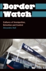 Border Watch : Cultures of Immigration, Detention and Control - Book