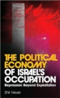 The Political Economy of Israel's Occupation : Repression Beyond Exploitation - Book
