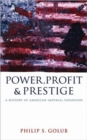 Power, Profit and Prestige : A History of American Imperial Expansion - Book