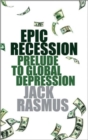 Epic Recession : Prelude to Global Depression - Book