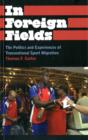 In Foreign Fields : The Politics and Experiences of Transnational Sport Migration - Book