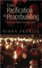 From Pacification to Peacebuilding : A Call to Global Transformation - Book