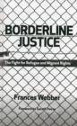 Borderline Justice : The Fight for Refugee and Migrant Rights - Book