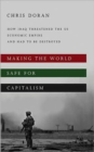 Making the World Safe for Capitalism : How Iraq Threatened the US Economic Empire and Had to be Destroyed - Book