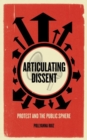 Articulating Dissent : Protest and the Public Sphere - Book