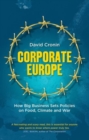 Corporate Europe : How Big Business Sets Policies on Food, Climate and War - Book