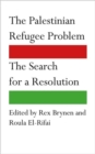 The Palestinian Refugee Problem : The Search for a Resolution - Book