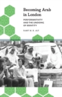 Becoming Arab in London : Performativity and the Undoing of Identity - Book