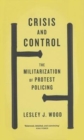 Crisis and Control : The Militarization of Protest Policing - Book