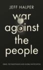 War Against the People : Israel, the Palestinians and Global Pacification - Book
