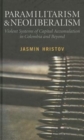 Paramilitarism and Neoliberalism : Violent Systems of Capital Accumulation in Colombia and Beyond - Book