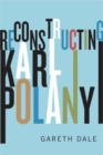Reconstructing Karl Polanyi : Excavation and Critique - Book