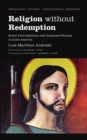 Religion Without Redemption : Social Contradictions and Awakened Dreams in Latin America - Book