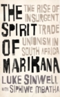 The Spirit of Marikana : The Rise of Insurgent Trade Unionism in South Africa - Book