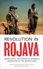 Revolution in Rojava : Democratic Autonomy and Women's Liberation in Syrian Kurdistan - Book