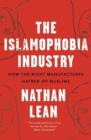 The Islamophobia Industry : How the Right Manufactures Hatred of Muslims - Book