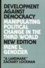 Development Against Democracy : Manipulating Political Change in the Third World - Book