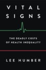 Vital Signs : The Deadly Costs of Health Inequality - Book