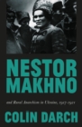 Nestor Makhno and Rural Anarchism in Ukraine, 1917-1921 - Book