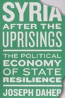 Syria after the Uprisings : The Political Economy of State Resilience - Book