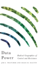 Data Power : Radical Geographies of Control and Resistance - Book