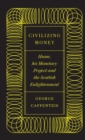 Civilizing Money : Hume, his Monetary Project, and the Scottish Enlightenment - Book