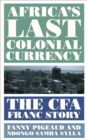 Africa's Last Colonial Currency : The CFA Franc Story - Book