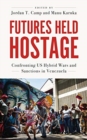 Futures Held Hostage : Confronting US Hybrid Wars and Sanctions in Venezuela - Book