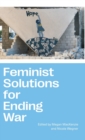 Feminist Solutions for Ending War - Book