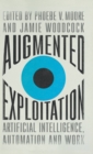 Augmented Exploitation : Artificial Intelligence, Automation and Work - Book